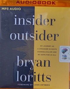 Insider Outsider - My Journey as A Stranger in White Evangelicalism and My Hope for Us All written by Bryan Loritts performed by Justin Henry on MP3 CD (Unabridged)
